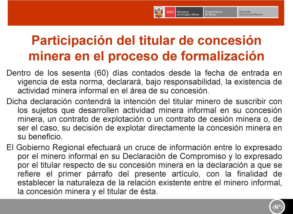 Dicha declaración contendrá la intención del titular minero de suscribir con los sujetos que desarrollen actividad minera informal en su concesión minera, un contrato de explotación o un contrato de