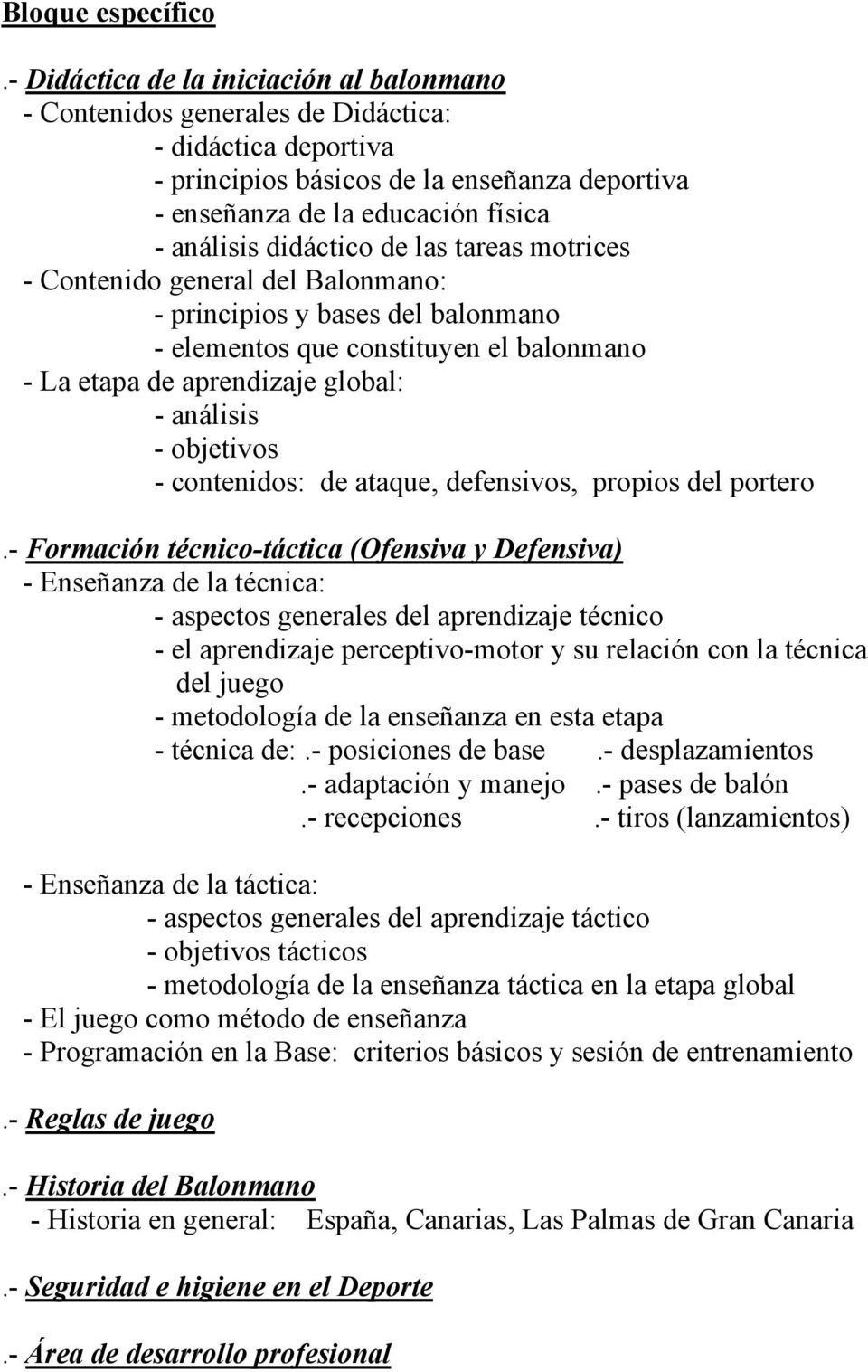 didáctico de las tareas motrices - Contenido general del Balonmano: - principios y bases del balonmano - elementos que constituyen el balonmano - La etapa de aprendizaje global: - análisis -