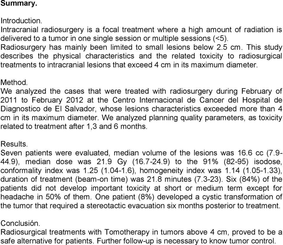 This study describes the physical characteristics and the related toxicity to radiosurgical treatments to intracranial lesions that exceed 4 cm in its maximum diameter. Method.