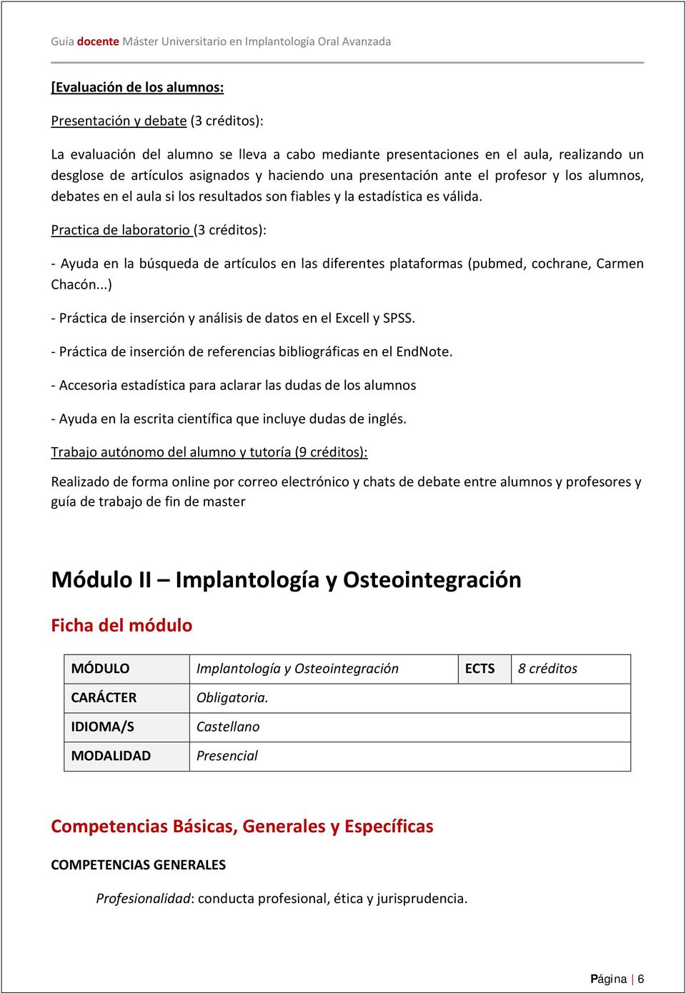 Practica de laboratorio (3 créditos): - Ayuda en la búsqueda de artículos en las diferentes plataformas (pubmed, cochrane, Carmen Chacón.