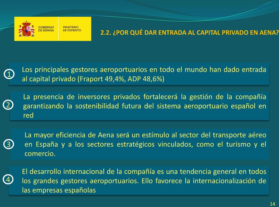 fortalecerá la gestión de la compañía garantizando la sostenibilidad futura del sistema aeroportuario español en red La mayor eficiencia de Aena será un estímulo al