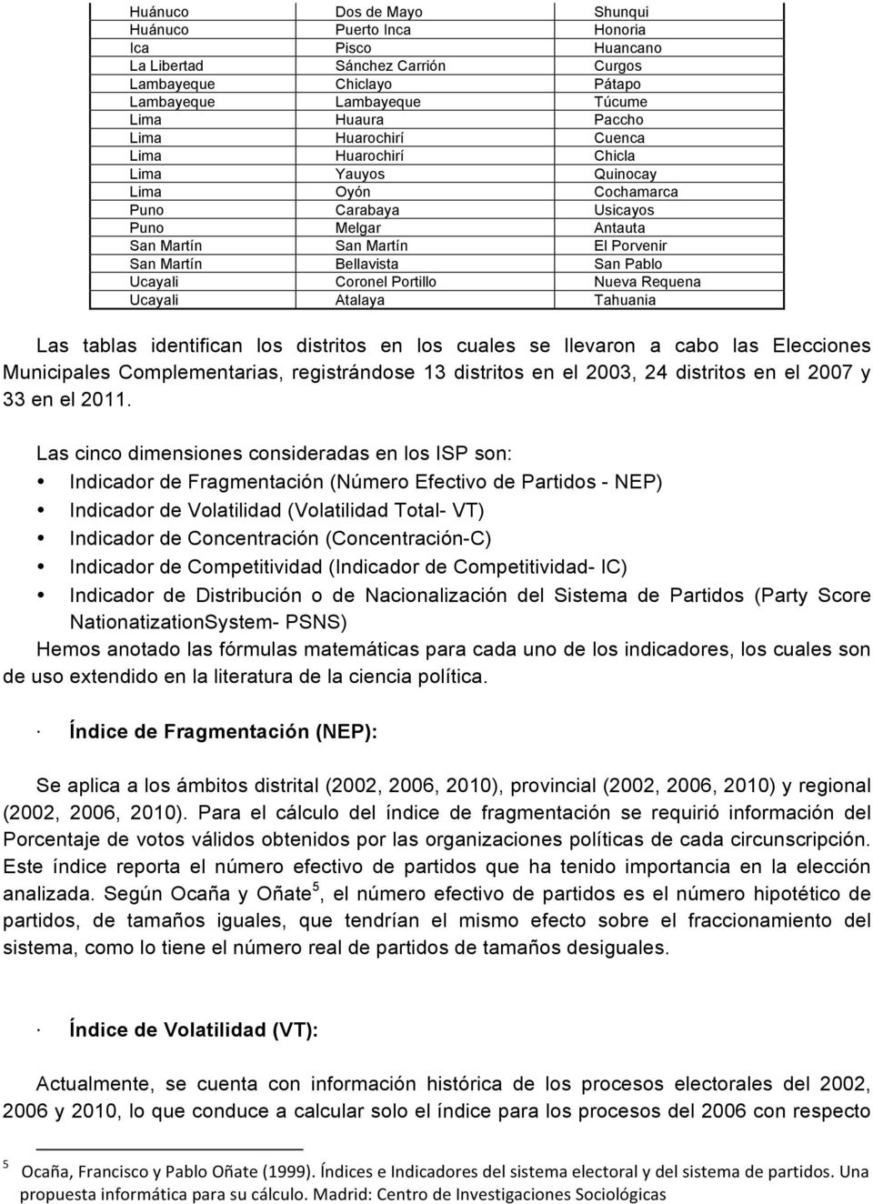 Coronel Portillo Nueva Requena Ucayali Atalaya Tahuania Las tablas identifican los distritos en los cuales se llevaron a cabo las Elecciones Municipales Complementarias, registrándose 13 distritos en
