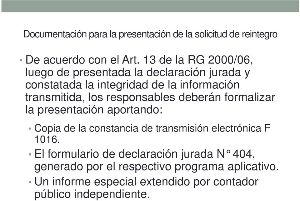 los responsables deberán formalizar la presentación aportando: Copia de la constancia de transmisión electrónica F 1016.