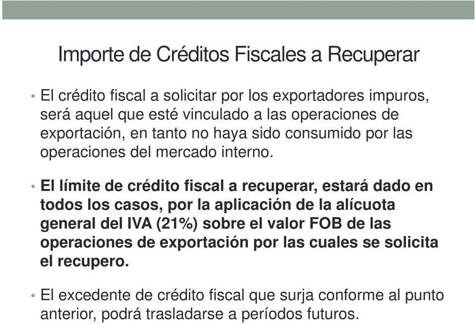 El límite de crédito fiscal a recuperar, estará dado en todos los casos, por la aplicación de la alícuota general del IVA (21%) sobre el