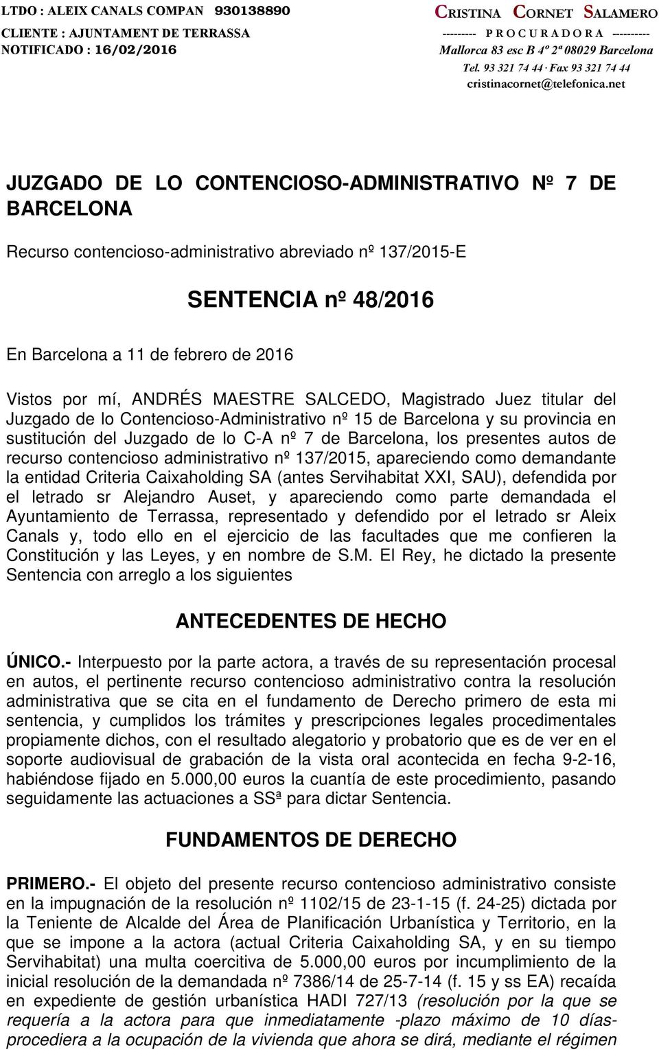 net JUZGADO DE LO CONTENCIOSO-ADMINISTRATIVO Nº 7 DE BARCELONA Recurso contencioso-administrativo abreviado nº 137/2015-E SENTENCIA nº 48/2016 En Barcelona a 11 de febrero de 2016 Vistos por mí,