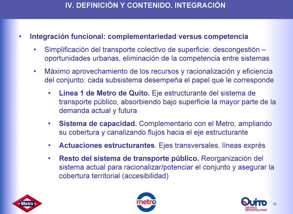 sistemas Máximo aprovechamiento de los recursos y racionalización y eficiencia del conjunto: cada subsistema desempeña el papel que le corresponde Línea 1 de Metro de Quito.