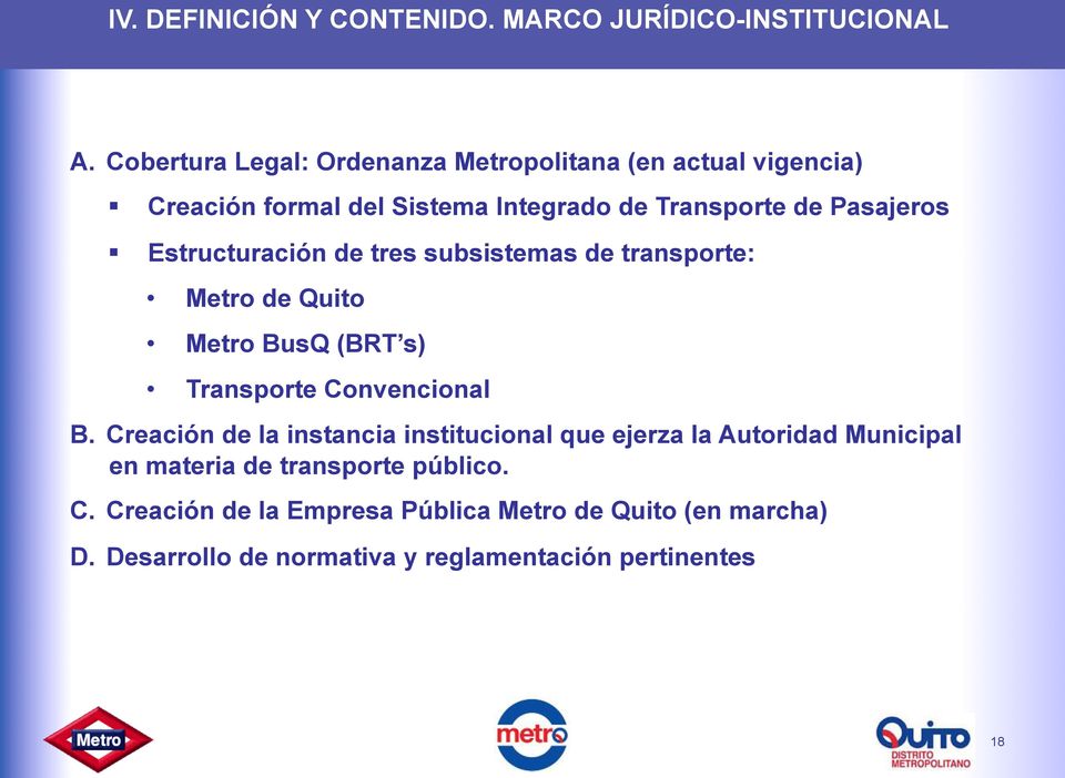 Estructuración de tres subsistemas de transporte: Metro de Quito Metro BusQ (BRT s) Transporte Convencional B.