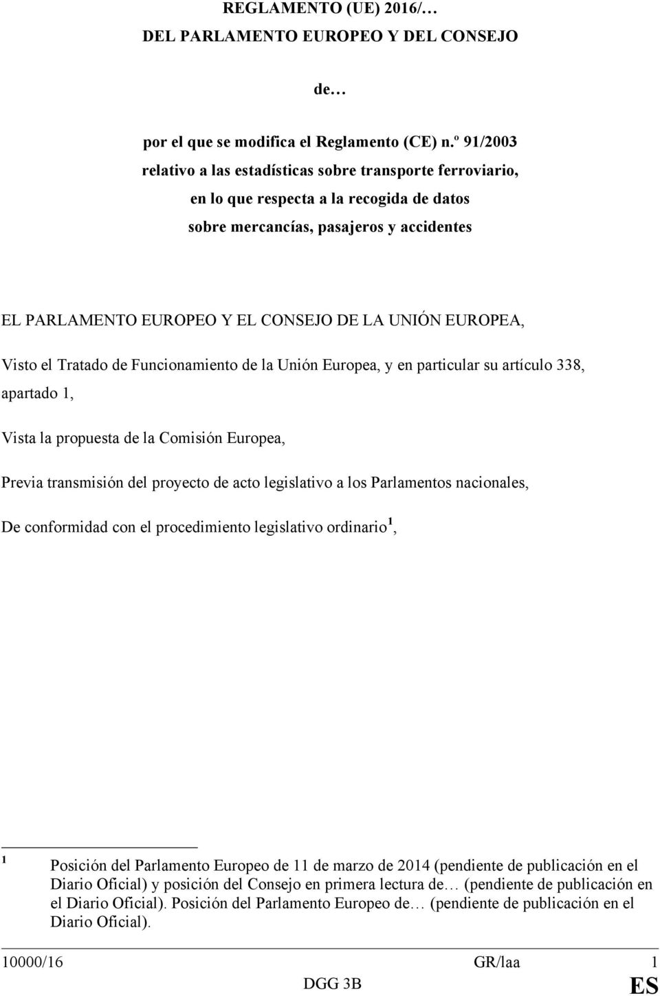 EUROPEA, Visto el Tratado de Funcionamiento de la Unión Europea, y en particular su artículo 338, apartado 1, Vista la propuesta de la Comisión Europea, Previa transmisión del proyecto de acto