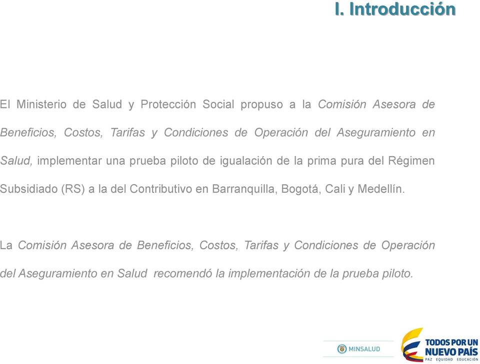 Régimen Subsidiado (RS) a la del Contributivo en Barranquilla, Bogotá, Cali y Medellín.