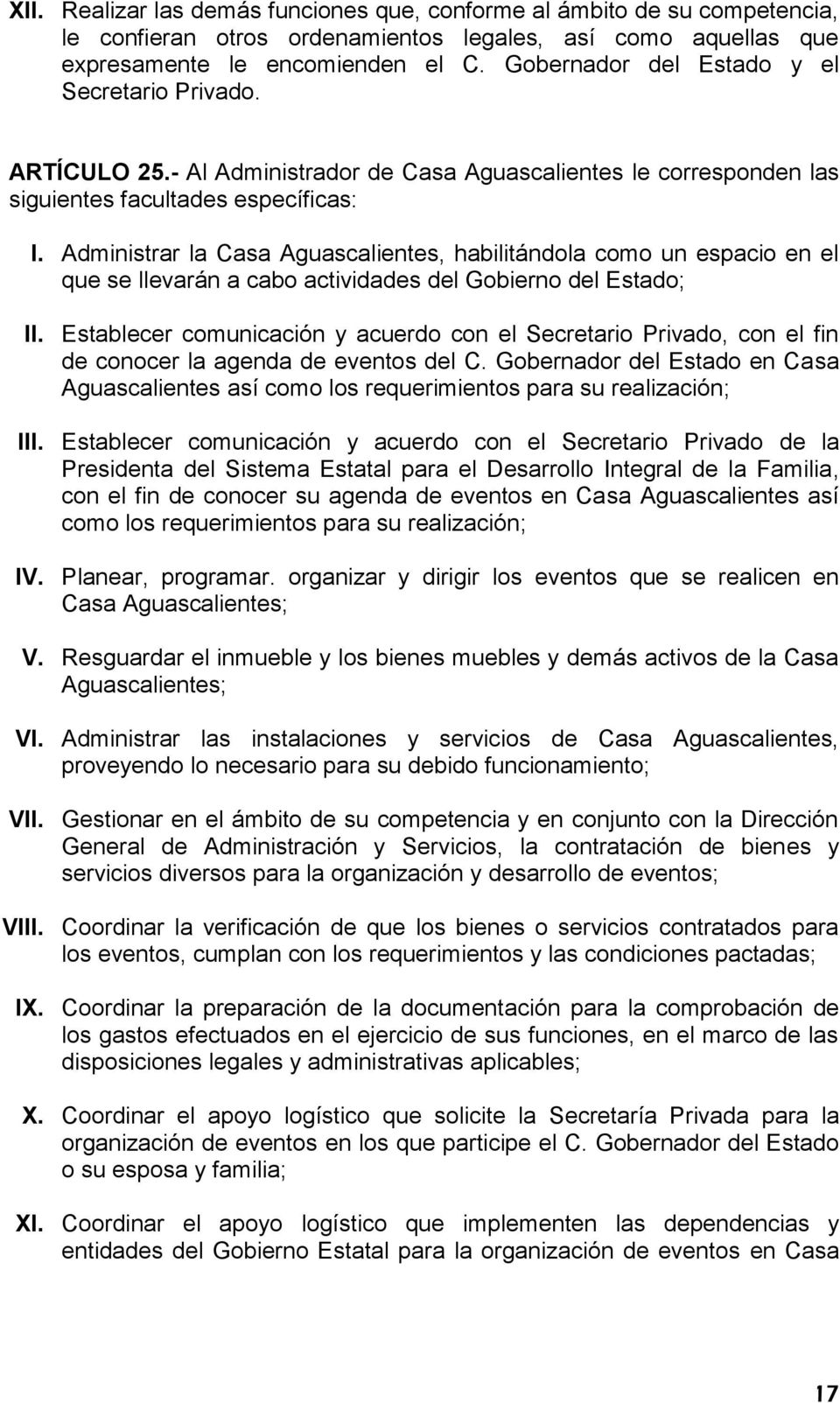 Administrar la Casa Aguascalientes, habilitándola como un espacio en el que se llevarán a cabo actividades del Gobierno del Estado; II.