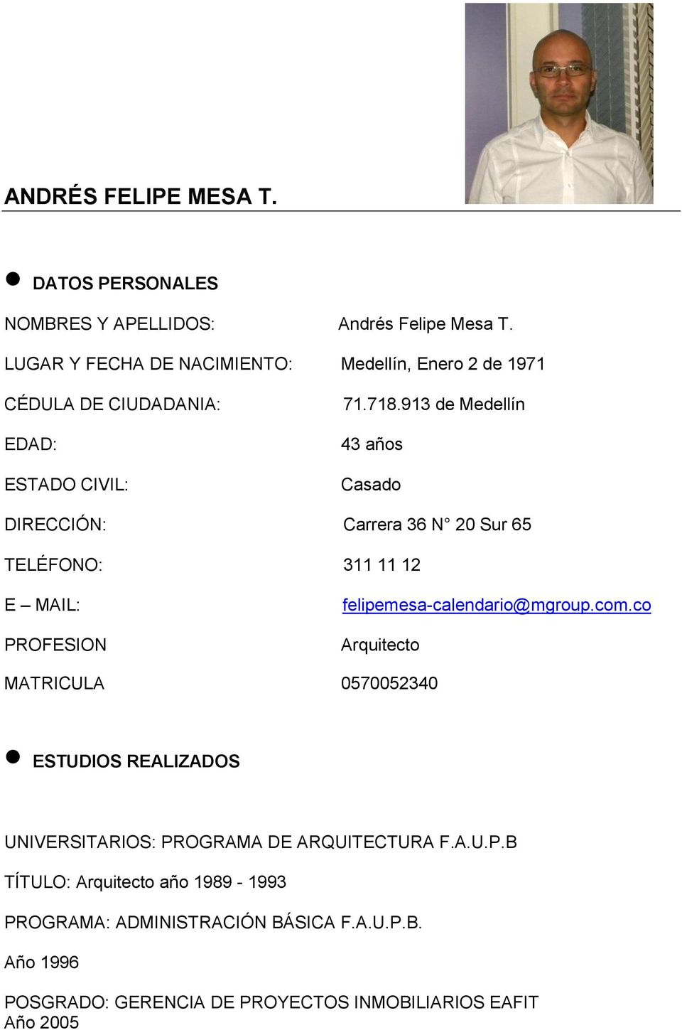913 de Medellín 43 años Casado DIRECCIÓN: Carrera 36 N 20 Sur 65 TELÉFONO: 311 11 12 E MAIL: PROFESION felipemesa-calendario@mgroup.com.