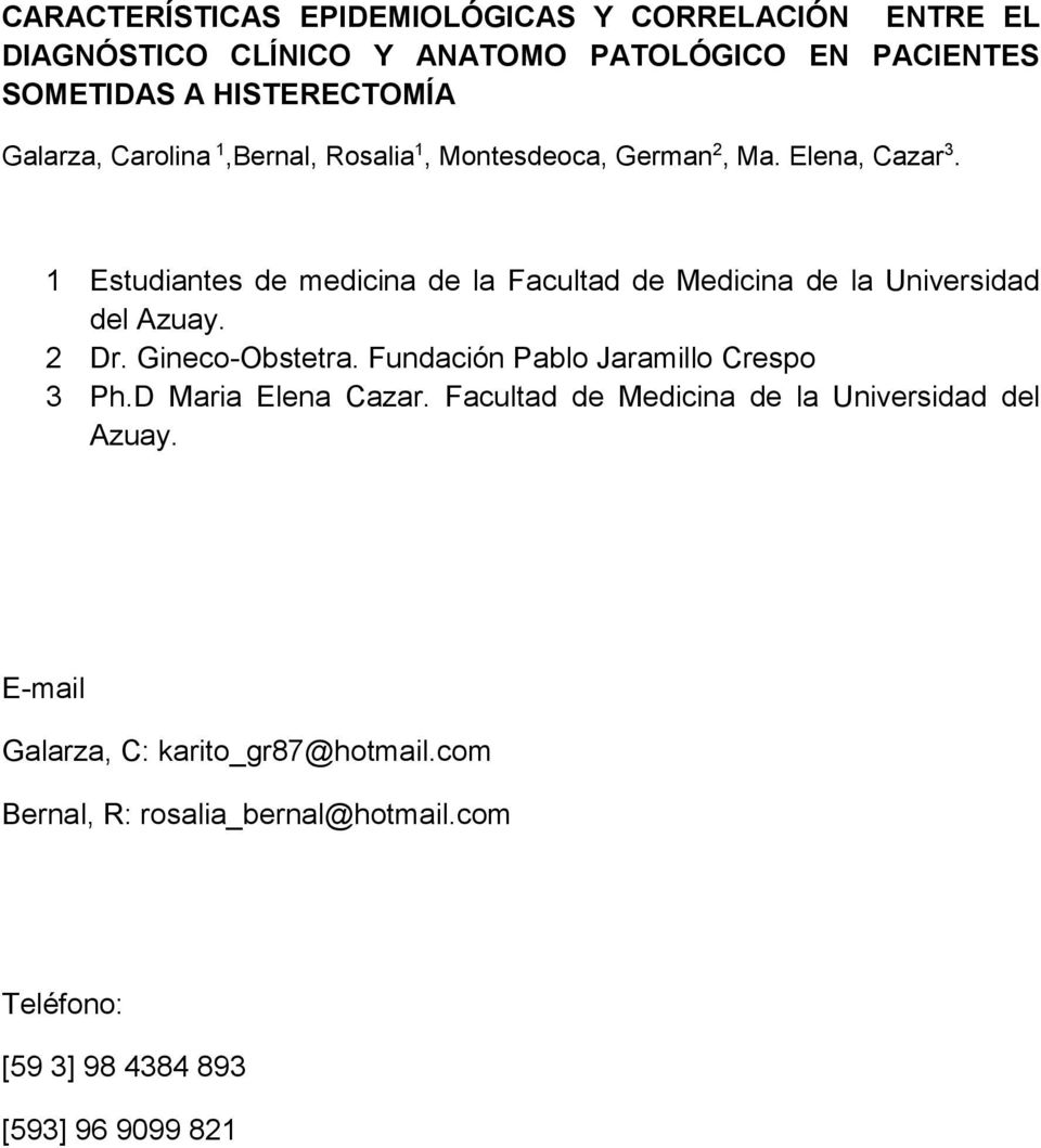 1 Estudiantes de medicina de la Facultad de Medicina de la Universidad del Azuay. 2 Dr. Gineco-Obstetra.