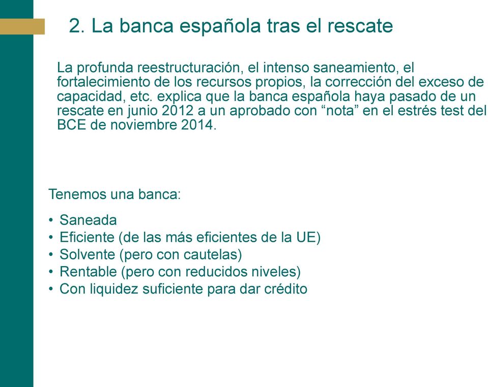 explica que la banca española haya pasado de un rescate en junio 2012 a un aprobado con nota en el estrés test del BCE de