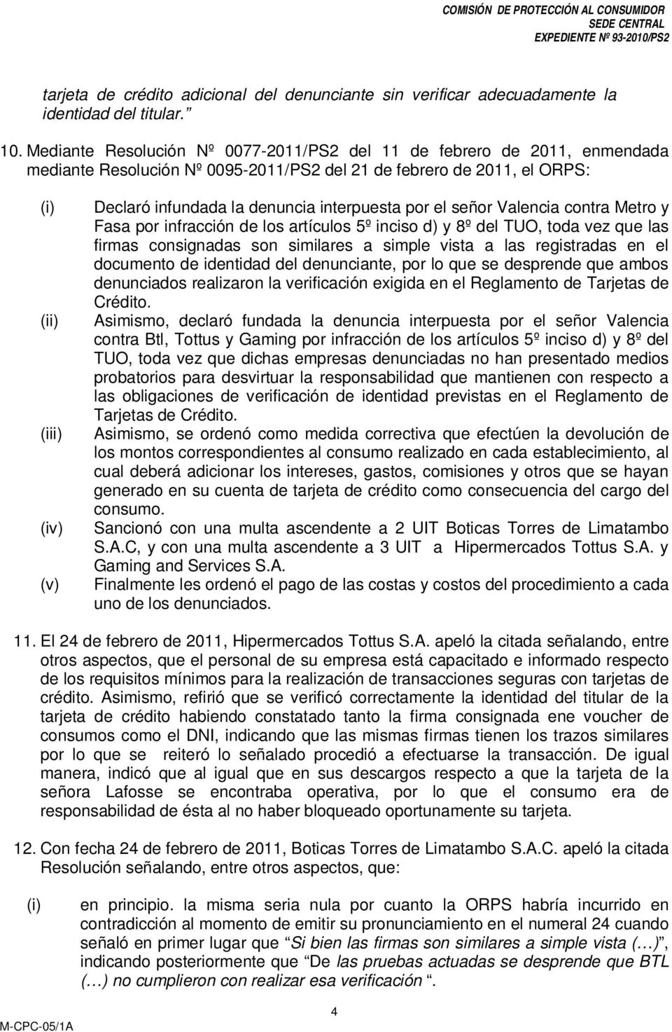 denuncia interpuesta por el señor Valencia contra Metro y Fasa por infracción de los artículos 5º inciso d) y 8º del TUO, toda vez que las firmas consignadas son similares a simple vista a las