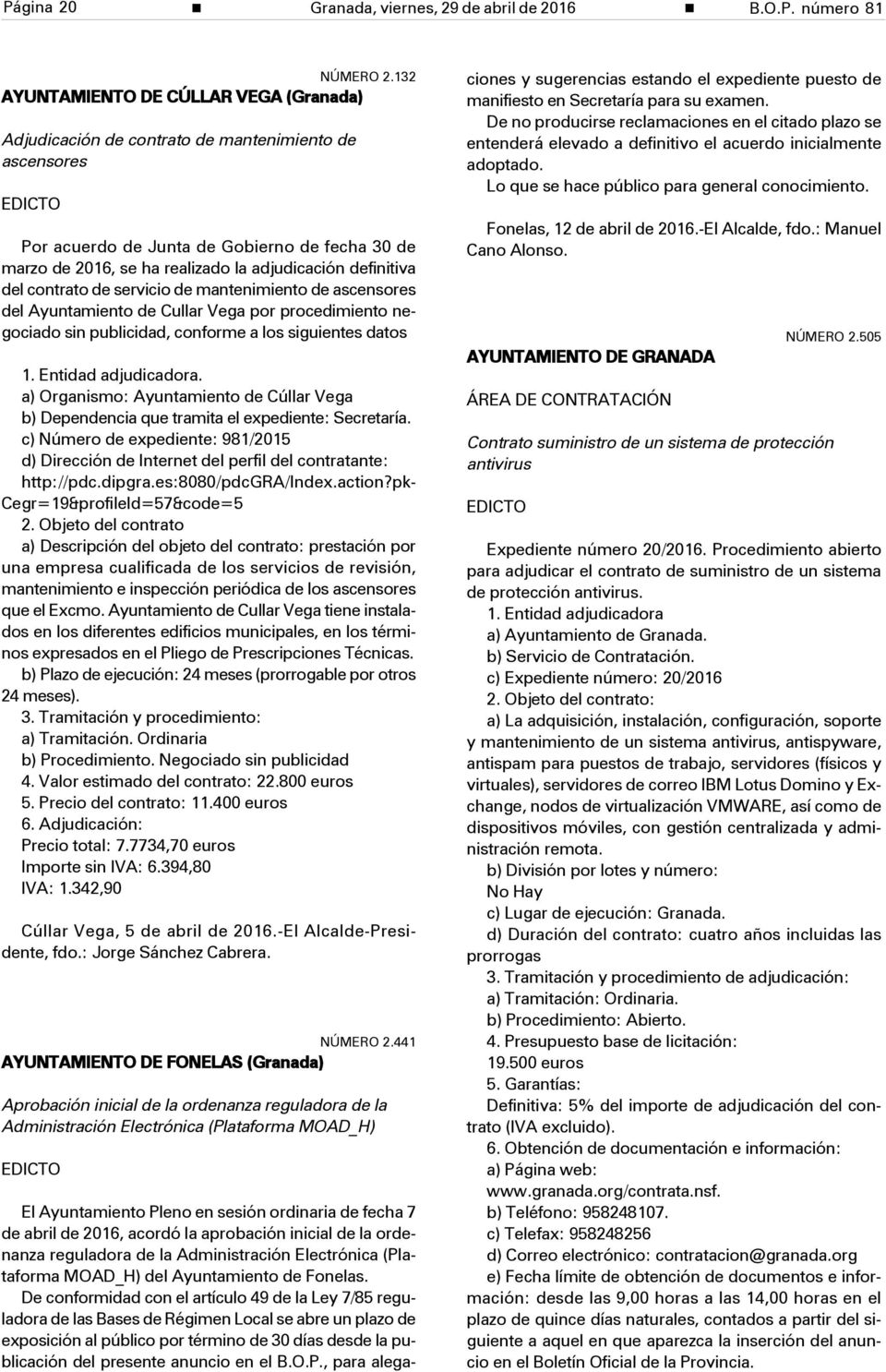 definitiva del contrato de servicio de mantenimiento de ascensores del Ayuntamiento de Cullar Vega por procedimiento negociado sin publicidad, conforme a los siguientes datos 1. Entidad adjudicadora.