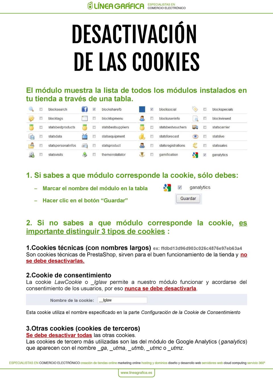 Si no sabes a que módulo corresponde la cookie, es importante distinguir 3 tipos de cookies : 1.