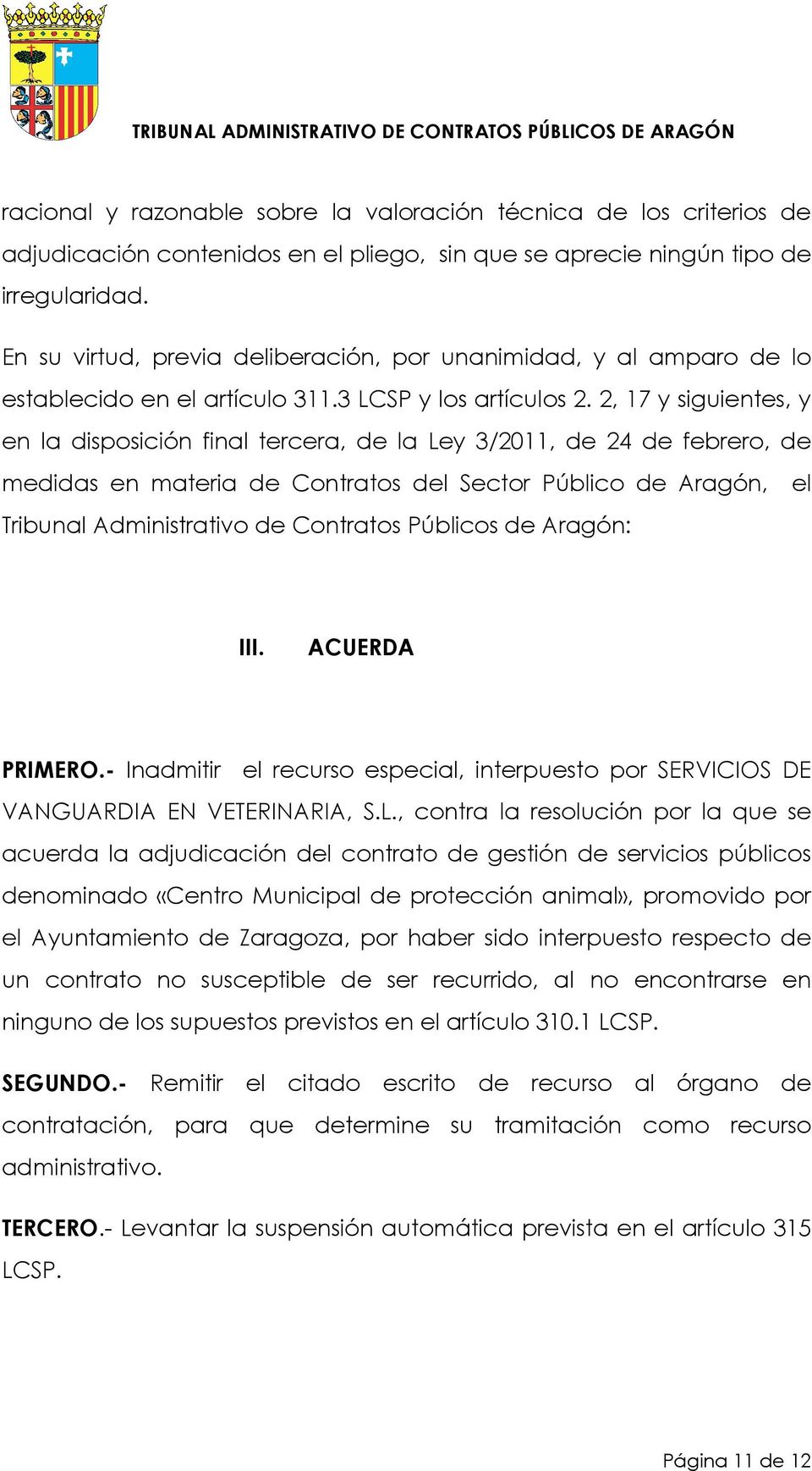 2, 17 y siguientes, y en la disposición final tercera, de la Ley 3/2011, de 24 de febrero, de medidas en materia de Contratos del Sector Público de Aragón, el Tribunal Administrativo de Contratos