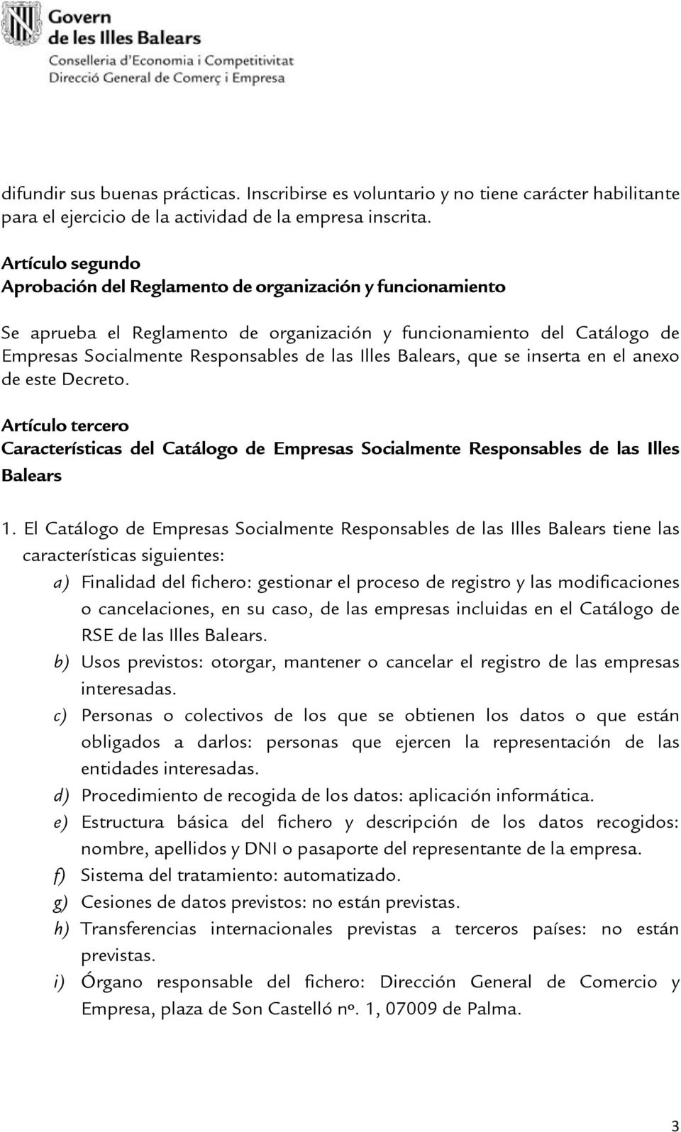 Balears, que se inserta en el anexo de este Decreto. Artículo tercero Características del Catálogo de Empresas Socialmente Responsables de las Illes Balears 1.