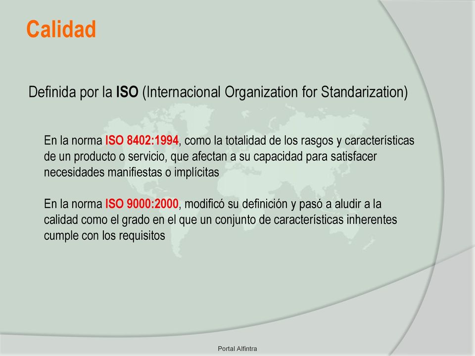 satisfacer necesidades manifiestas o implícitas En la norma ISO 9000:2000, modificó su definición y pasó a
