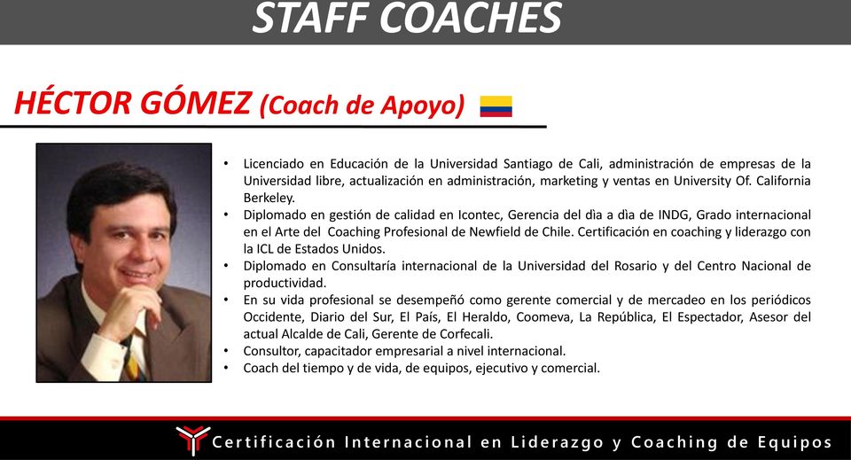Diplomado en gestión de calidad en Icontec, Gerencia del dìa a dìa de INDG, Grado internacional en el Arte del Coaching Profesional de Newfield de Chile.