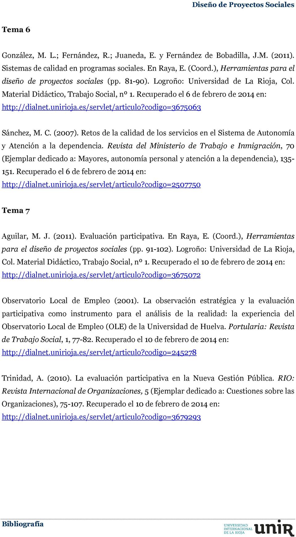 Recuperado el 6 de febrero de 2014 en: http://dialnet.unirioja.es/servlet/articulo?codigo=3675063 Sánchez, M. C. (2007).