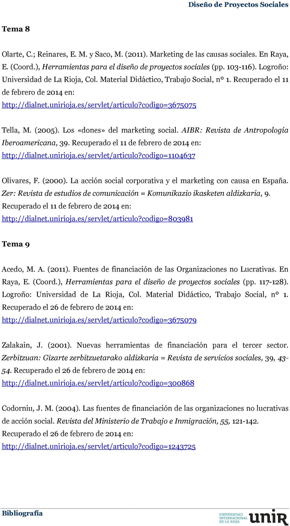 Los «dones» del marketing social. AIBR: Revista de Antropología Iberoamericana, 39. Recuperado el 11 de febrero de 2014 en: http://dialnet.unirioja.es/servlet/articulo?codigo=1104637 Olivares, F.