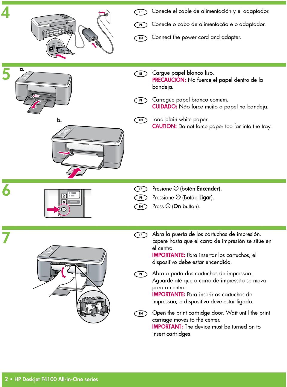 CAUTION: Do not force paper too far into the tray. 6 Presione (botón Encender). Pressione (Botão Ligar). Press (On button). 7 Abra la puerta de los cartuchos de impresión.