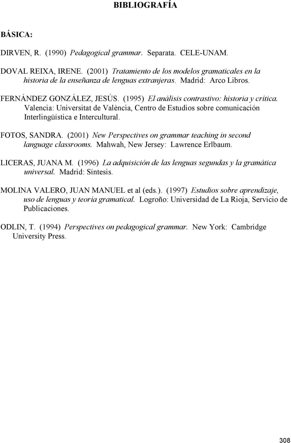 (1995) El análisis contrastivo: historia y crítica. Valencia: Universitat de València, Centro de Estudios sobre comunicación Interlingüística e Intercultural. FOTOS, SANDRA.