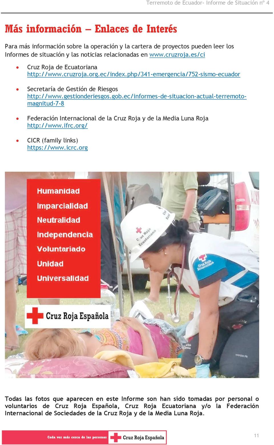 ec/informes-de-situacion-actual-terremotomagnitud-7-8 Federación Internacional de la Cruz Roja y de la Media Luna Roja http://www.ifrc.org/ CICR (family links) https://www.icrc.