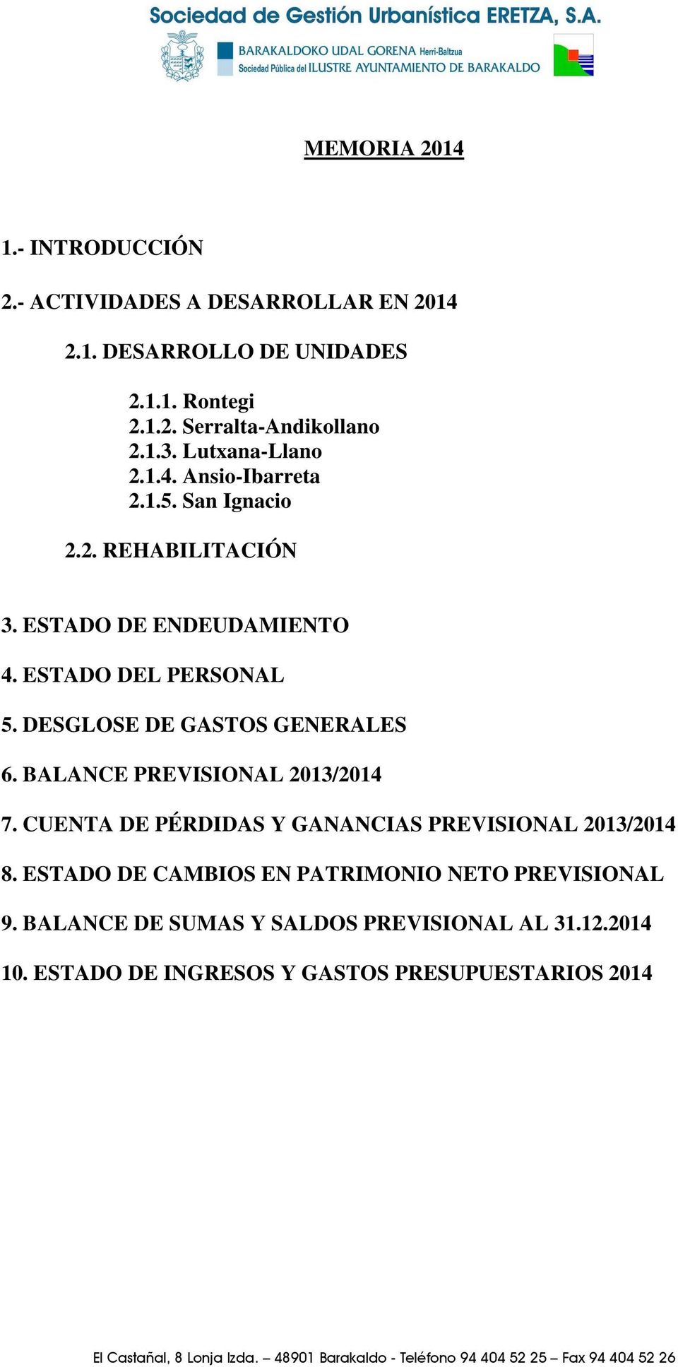 DESGLOSE DE GASTOS GENERALES 6. BALANCE PREVISIONAL 2013/2014 7. CUENTA DE PÉRDIDAS Y GANANCIAS PREVISIONAL 2013/2014 8.