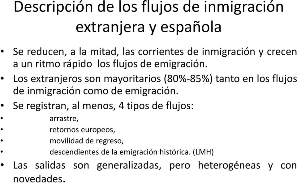 Los extranjeros son mayoritarios (80% 85%) tanto en los flujos de inmigración como de emigración.
