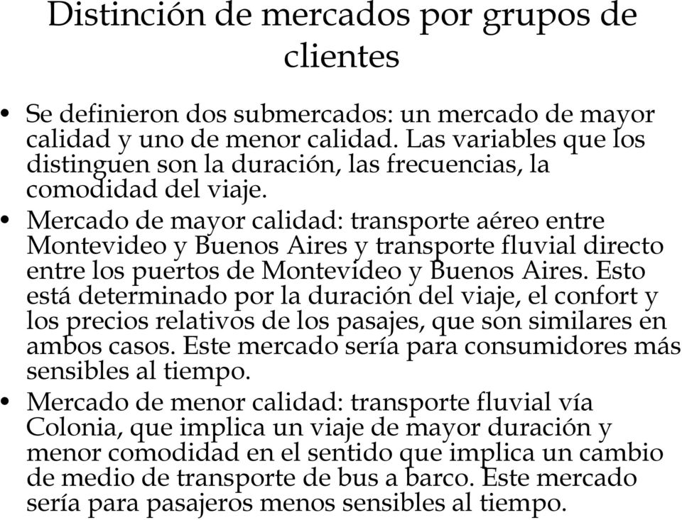 Mercado de mayor calidad: transporte aéreo entre Montevideo y Buenos Aires y transporte fluvial directo entre los puertos de Montevideo y Buenos Aires.