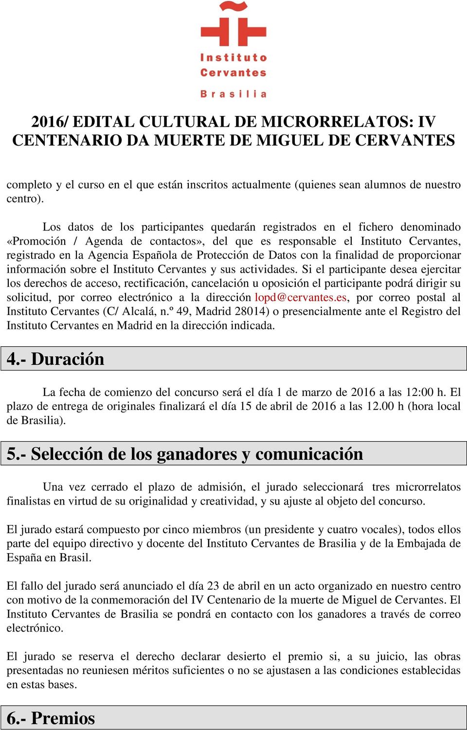 Protección de Datos con la finalidad de proporcionar información sobre el Instituto Cervantes y sus actividades.