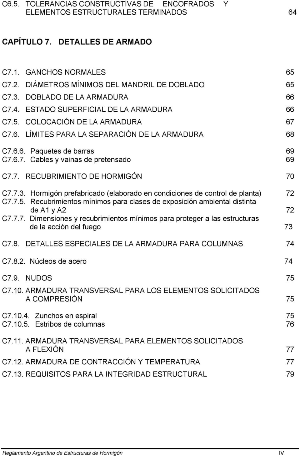 7. RECUBRIMIENTO DE HORMIGÓN 70 C7.7.3. Hormigón prefabricado (elaborado en condiciones de control de planta) 72 C7.7.5.