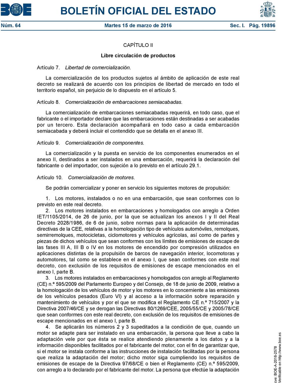 en todo el territorio español, sin perjuicio de lo dispuesto en el artículo 5. Artículo 8. Comercialización de embarcaciones semiacabadas.