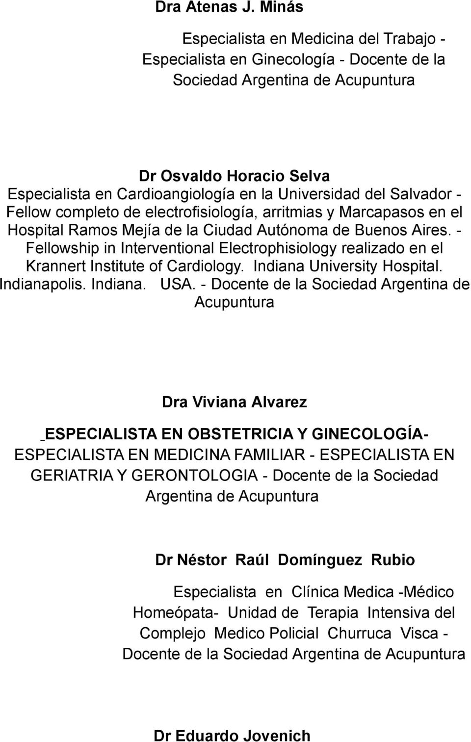 del Salvador - Fellow completo de electrofisiología, arritmias y Marcapasos en el Hospital Ramos Mejía de la Ciudad Autónoma de Buenos Aires.