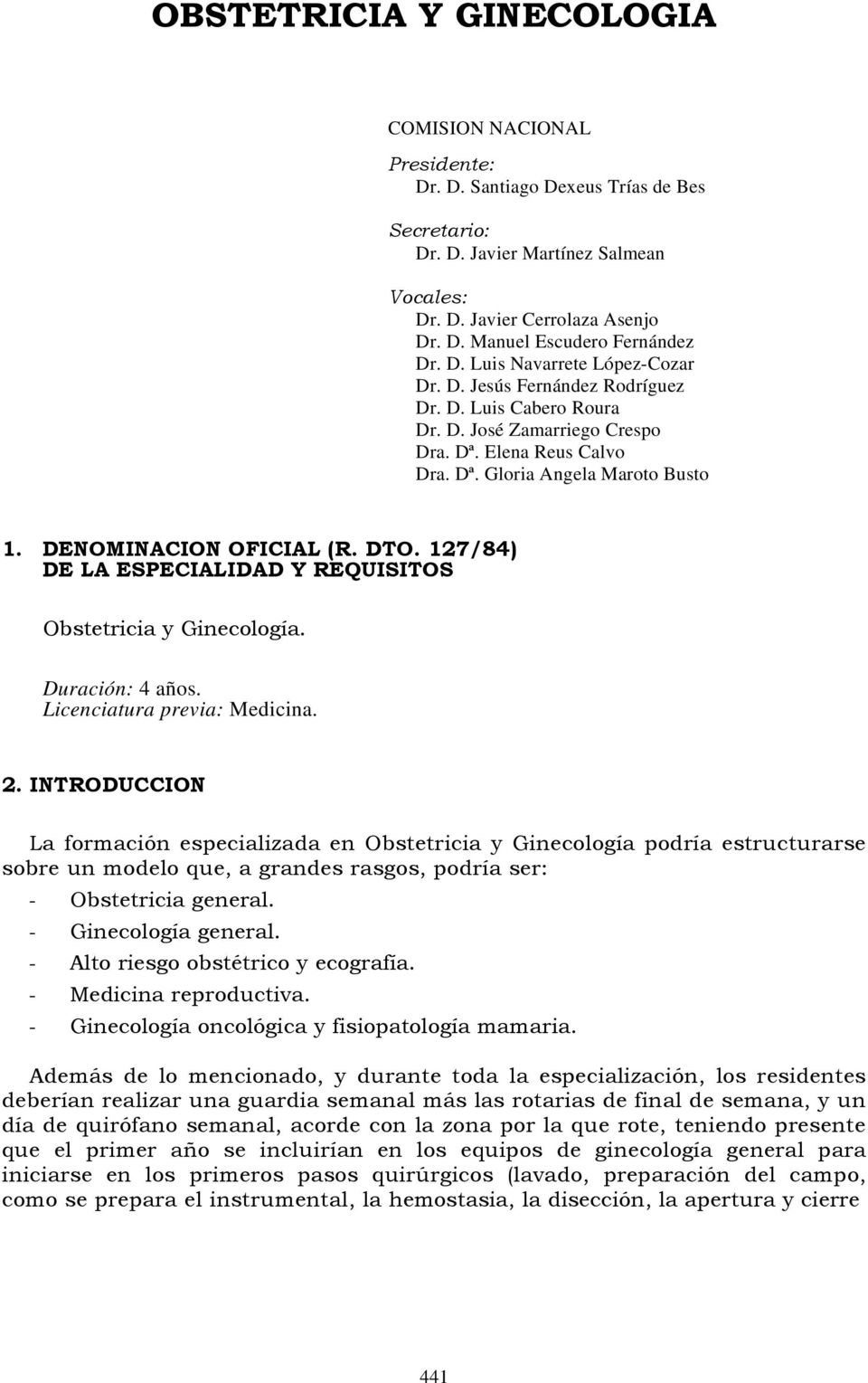 DENOMINACION OFICIAL (R. DTO. 127/84) DE LA ESPECIALIDAD Y REQUISITOS Obstetricia y Ginecología. Duración: 4 años. Licenciatura previa: Medicina. 2.