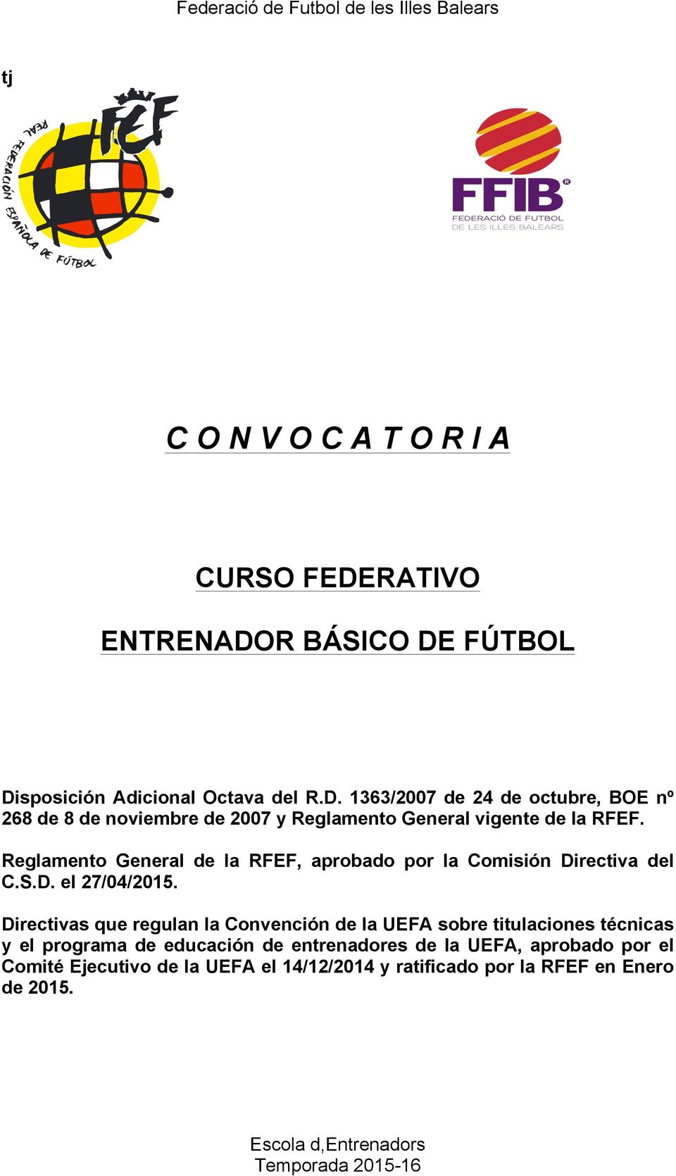 Reglamento General de la RFEF, aprobado por la Comisión Directiva del C.S.D. el 27/04/2015.