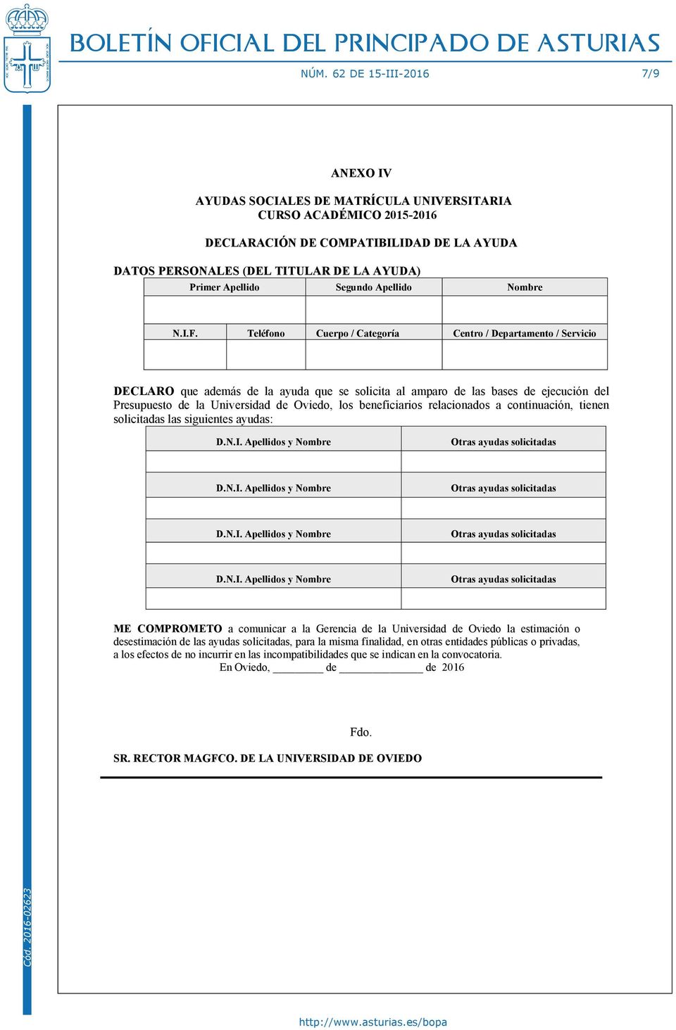Teléfono Cuerpo / Categoría Centro / Departamento / Servicio DECLARO que además de la ayuda que se solicita al amparo de las bases de ejecución del Presupuesto de la Universidad de Oviedo, los