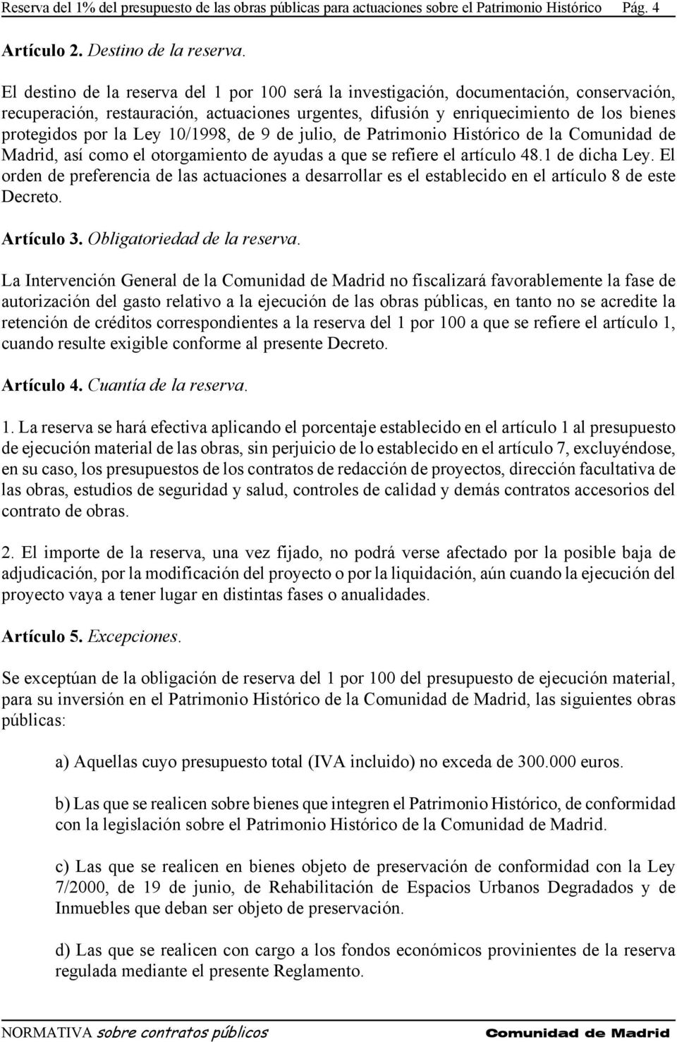 Ley 10/1998, de 9 de julio, de Patrimonio Histórico de la Comunidad de Madrid, así como el otorgamiento de ayudas a que se refiere el artículo 48.1 de dicha Ley.