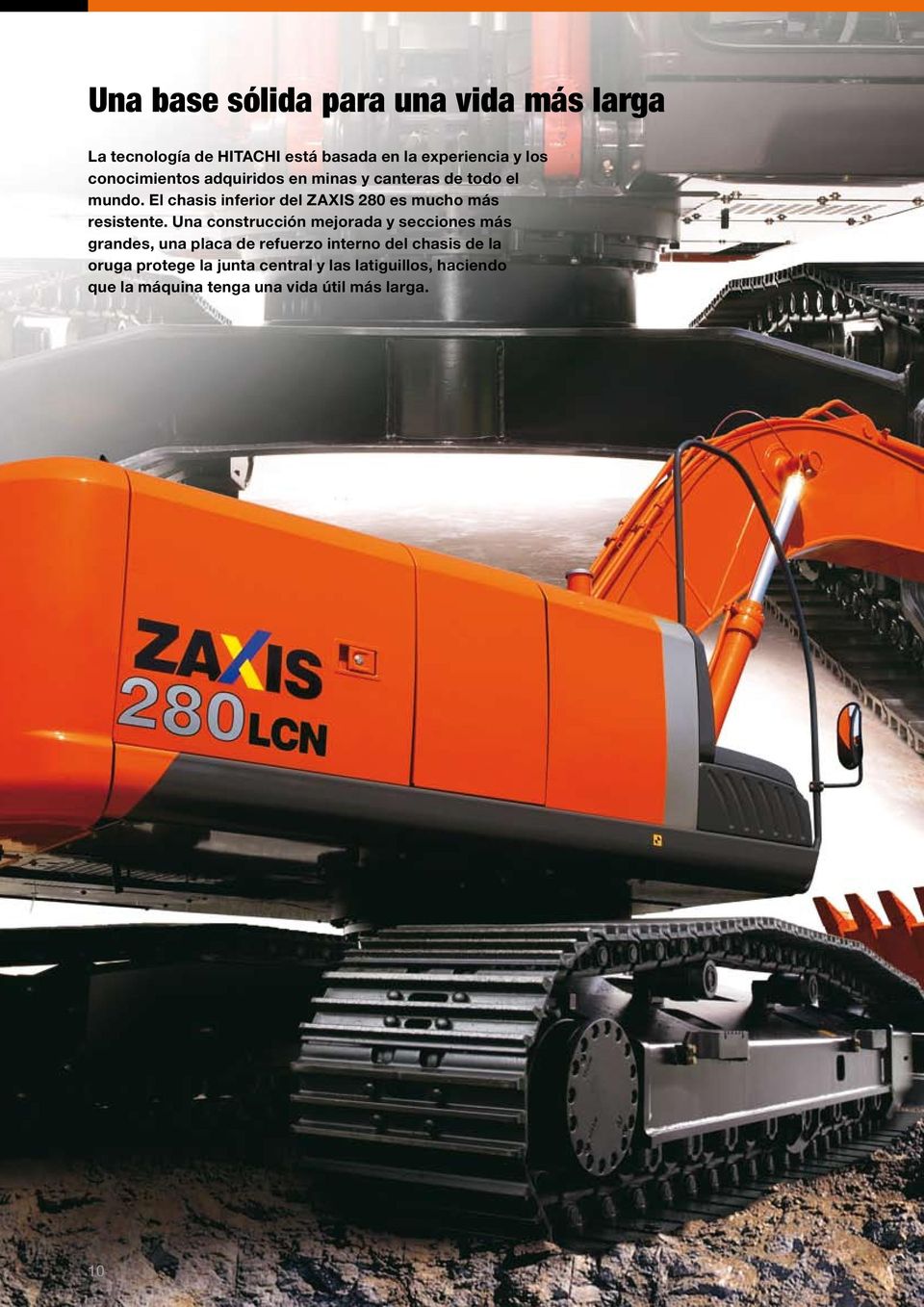 El chasis inferior del ZAXIS 280 es mucho más resistente.