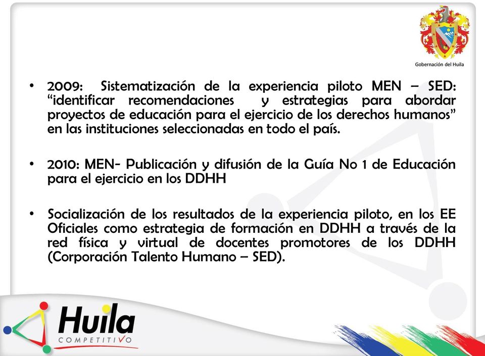 2010: MEN- Publicación y difusión de la Guía No 1 de Educación para el ejercicio en los DDHH Socialización de los resultados de la