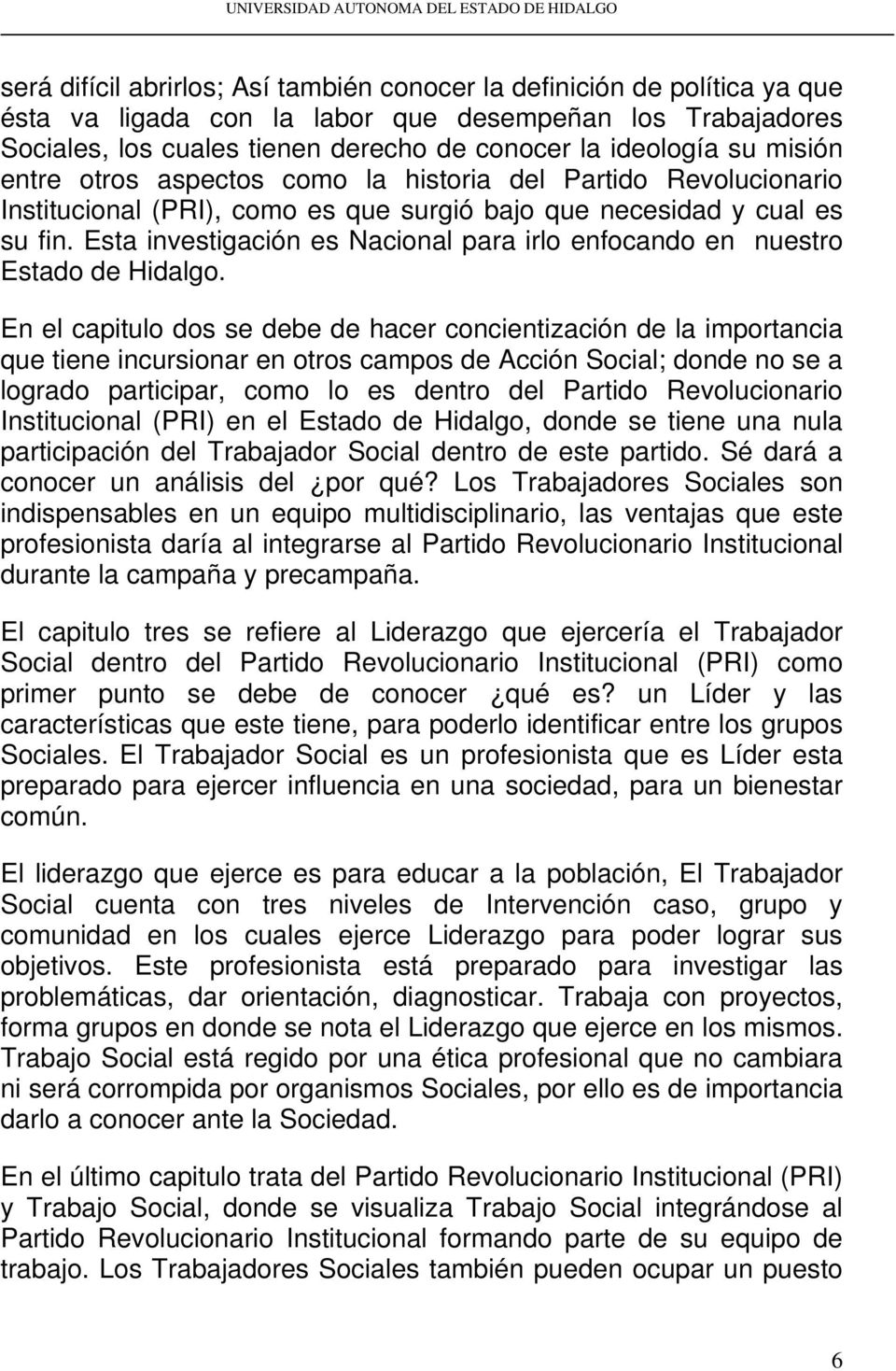 Esta investigación es Nacional para irlo enfocando en nuestro Estado de Hidalgo.