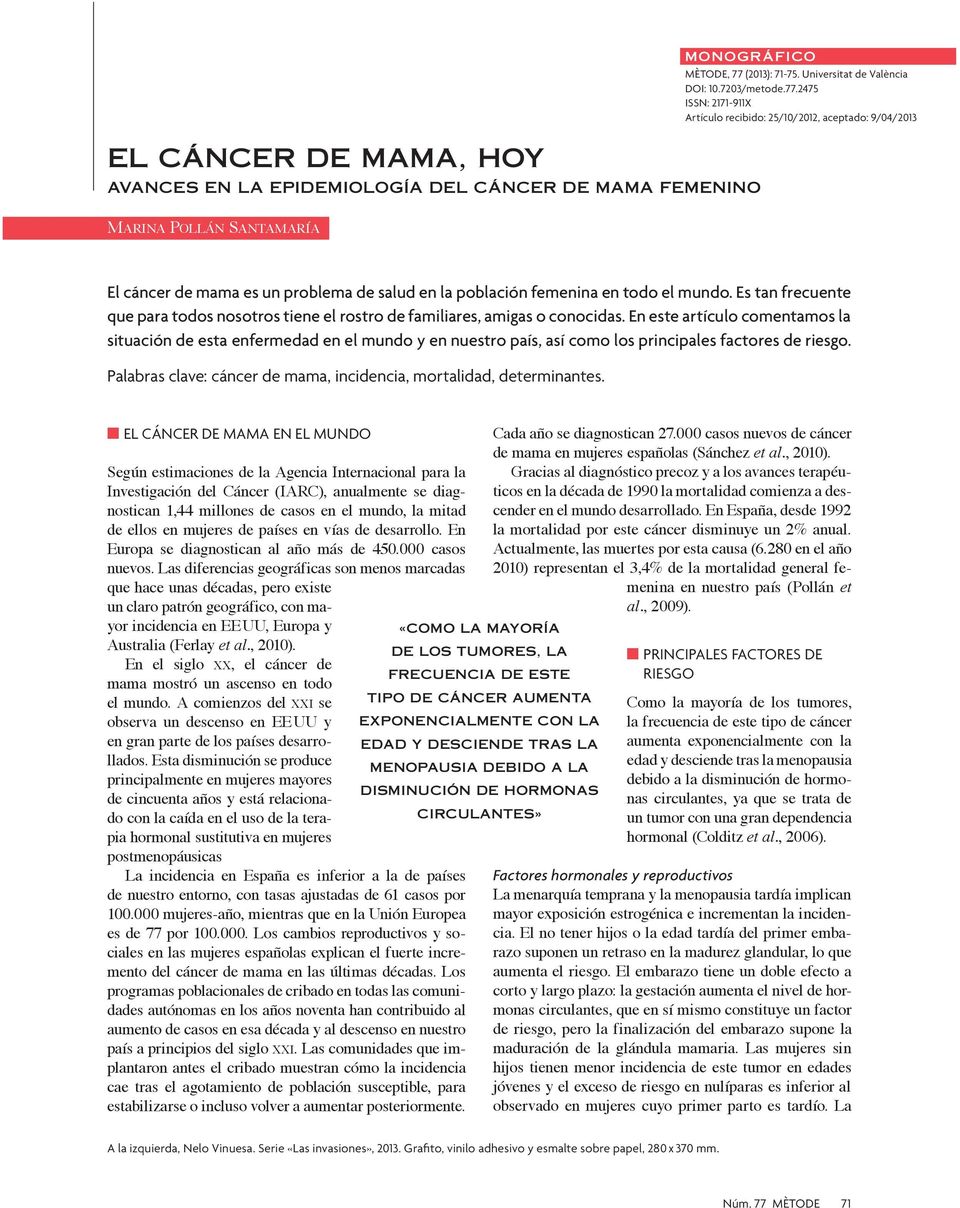 2475 ISSN: 2171-911X Artículo recibido: 25/10/2012, aceptado: 9/04/2013 MARINA POLLÁN SANTAMARÍA El cáncer de mama es un problema de salud en la población femenina en todo el mundo.