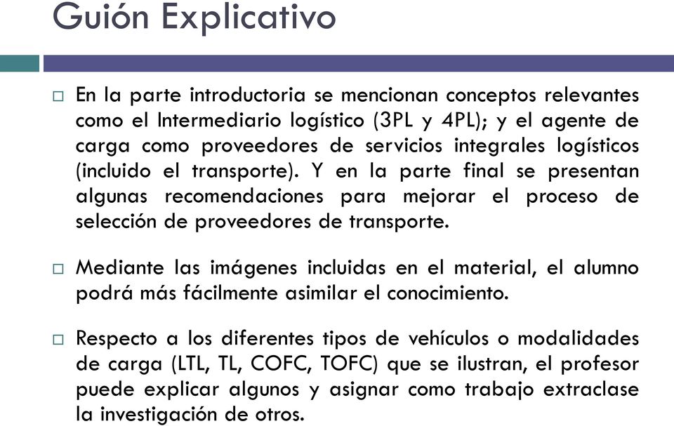 Y en la parte final se presentan algunas recomendaciones para mejorar el proceso de selección de proveedores de transporte.