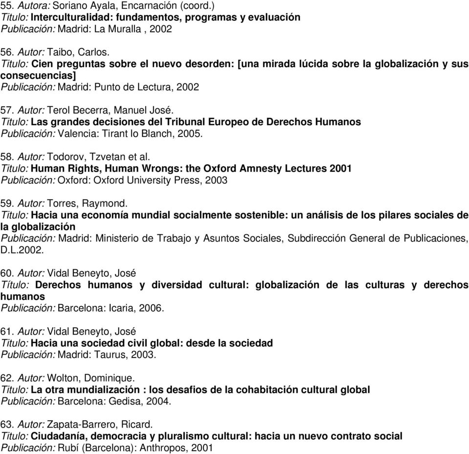 Titulo: Las grandes decisiones del Tribunal Europeo de Derechos Humanos Publicación: Valencia: Tirant lo Blanch, 2005. 58. Autor: Todorov, Tzvetan et al.