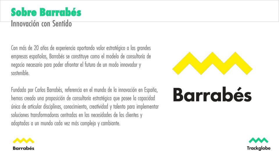 Fundada por Carlos Barrabés, referencia en el mundo de la innovación en España, hemos creado una proposición de consultoría estratégica que posee la capacidad única de