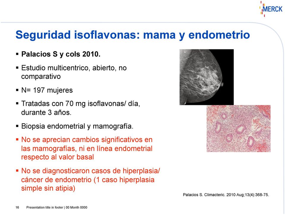 Biopsia endometrial y mamografía.