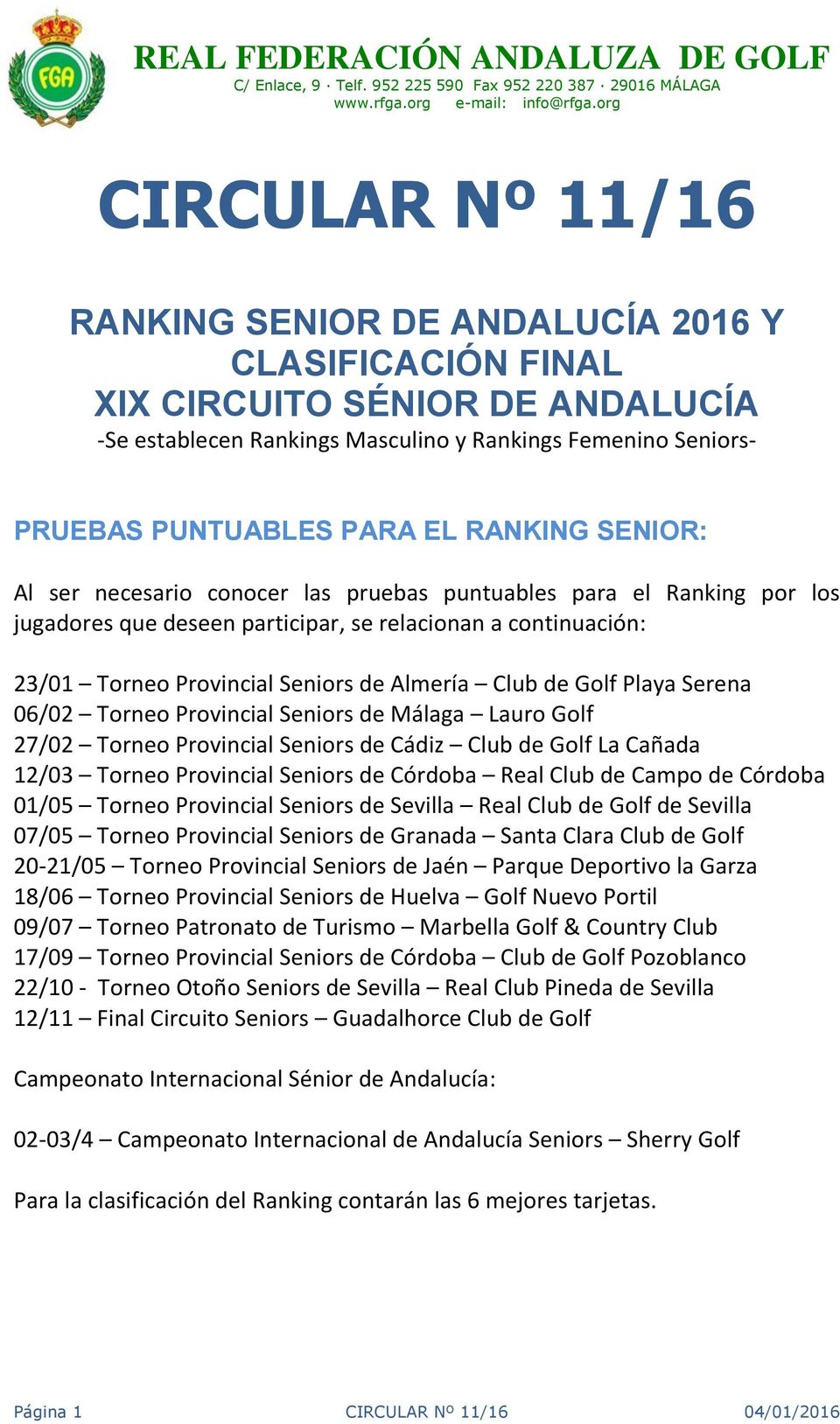 de Golf Playa Serena 06/02 Torneo Provincial Seniors de Málaga Lauro Golf 27/02 Torneo Provincial Seniors de Cádiz Club de Golf La Cañada 12/03 Torneo Provincial Seniors de Córdoba Real Club de Campo