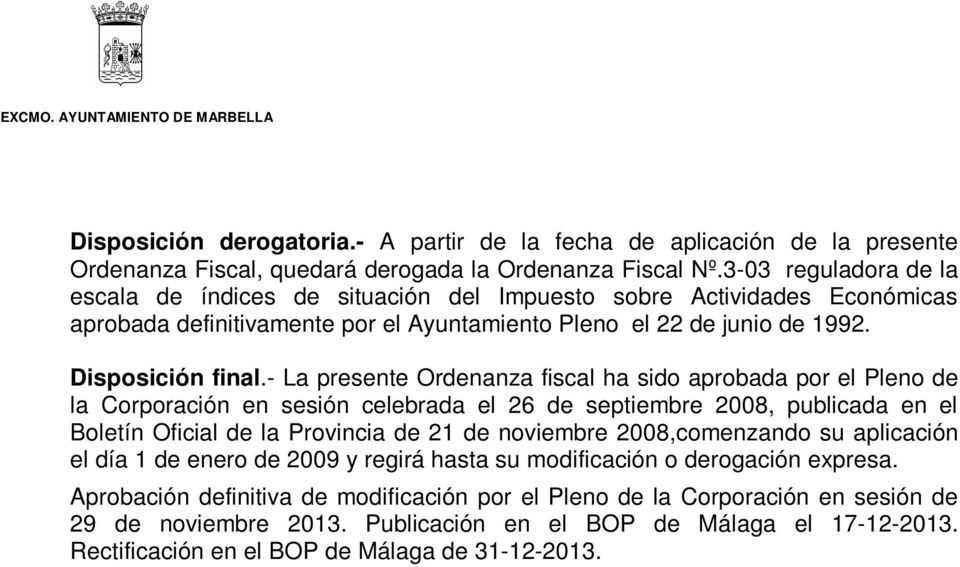 - La presente Ordenanza fiscal ha sido aprobada por el Pleno de la Corporación en sesión celebrada el 26 de septiembre 2008, publicada en el Boletín Oficial de la Provincia de 21 de noviembre